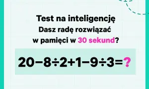 Krótkie zagadki matematyczne z odpowiedziami: test na inteligencję. Czy rozwiążesz 20-8÷2+1-9÷3=? w 30 sekund?
