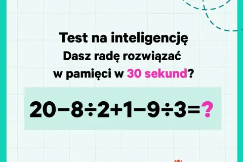Krótkie zagadki matematyczne z odpowiedziami: test na inteligencję. Czy rozwiążesz 20-8÷2+1-9÷3=? w 30 sekund?