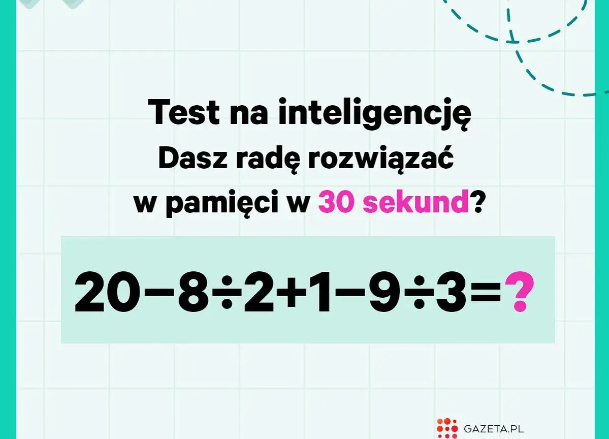 Krótkie zagadki matematyczne z odpowiedziami: test na inteligencję. Czy rozwiążesz 20-8÷2+1-9÷3=? w 30 sekund?